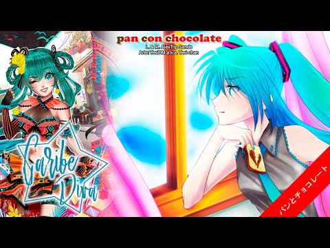 【Hatsune Miku Original】 AlexTrip Sands Ft. 初音ミク - Pan con Chocolate 【パンとチョコレート】 (Caribe Diva)