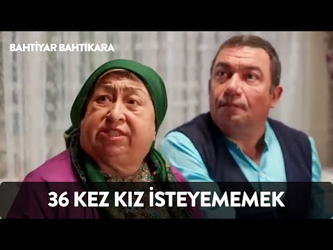 36 Kez Kız İsteyememek - Bahtiyar Bahtıkara