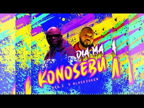 Big Z - Dia Ma Konosebu ft BlackJoker