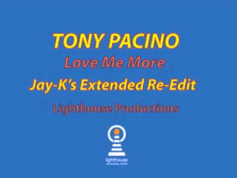 TONY PACINO - Love Me More (Jay-K's Extended Re-Edit)