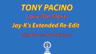 TONY PACINO - Love Me More (Jay-K's Extended Re-Edit)