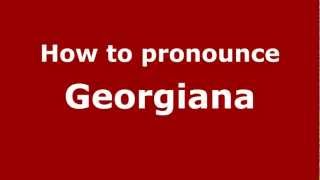 How to pronounce Georgiana