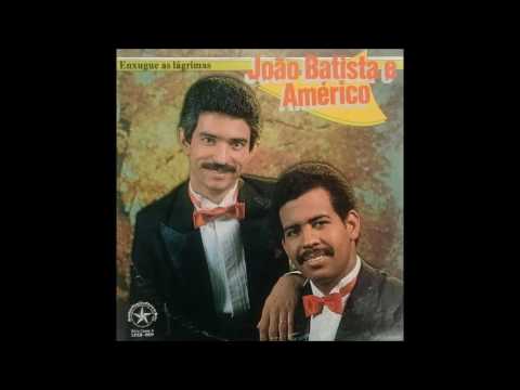 João Batista e Américo - Enxugue as Lágrimas - LP Completo 1985