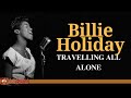 Billie Holiday - Travelling All Alone