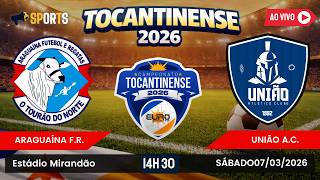 ARAGUAÍNA X UNIÃO | CAMPEONATO TOCANTINENSE 2026 | SÉTIMA RODADA | 07-03-2026