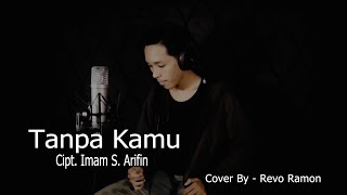 Download lagu TANPA KAMU Cipt. Imam S. Arifin ( Cover By - Revo Ramon ) mp3 Download lagu TANPA KAMU Cipt. Imam S. Arifin ( Cover By - Revo Ramon ) mp3