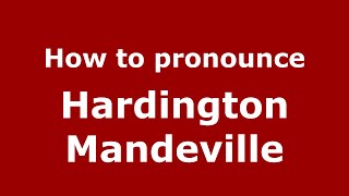 How to pronounce Hardington Mandeville