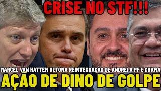 AGORA! MARCEL VAN HATTEM CHAMA DE GOLPE E DETONA AÇÃO DE DINO PELA REINTEGRAÇÃO DE ANDREI À PF