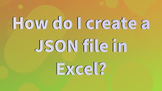 How do I create a JSON file in Excel?