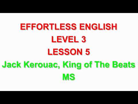 Effortless English  LEVEL 3 | LESSON 5 Jack Kerouac, King of The Beats  |LEARN ENGLISH EVERYDAY