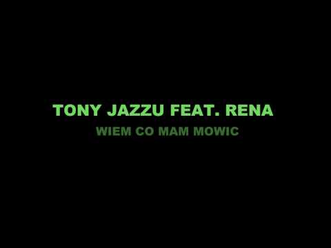 TONY JAZZU FEAT.RENA - WIEM CO MAM MOWIC