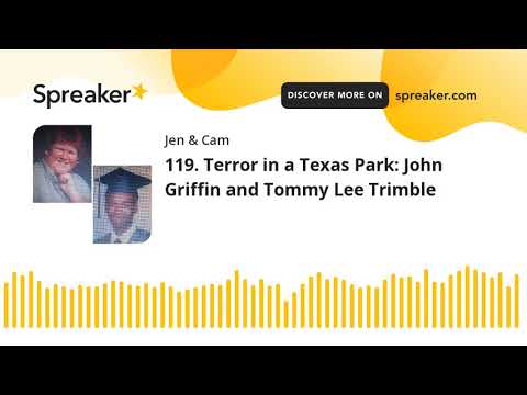 119. Terror in a Texas Park: John Griffin and Tommy Lee Trimble