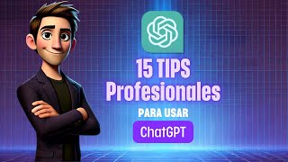 15 Tips profesionales para usar ChatGPT: La Guía Definitiva