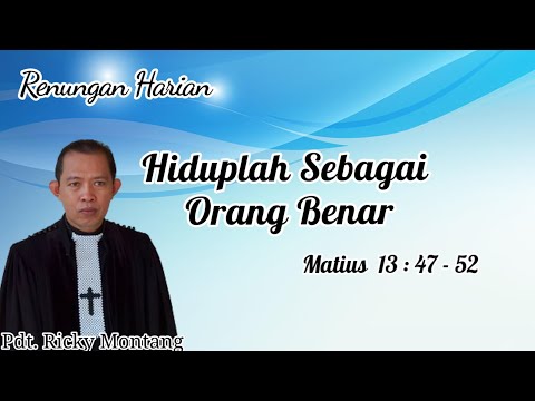 Hiduplah Sebagai Orang Benar, Matius 13:47-52 (@ Pdt Ricky Montang)