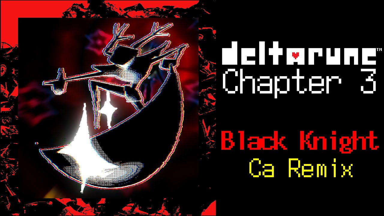 DELTARUNE-Chapter 3 Black Knight Ca-Remix