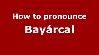 How to pronounce Bayárcal