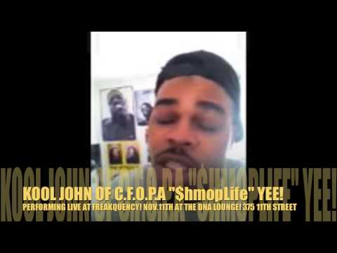 KOOL JOHN of C.F.O.P.A $hmopLife PERFORMING LIVE AT FREAKQUENCY NOV.11TH AT DNA LOUNGE IN SF!