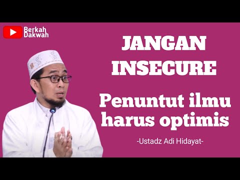 Jangan insecure, penuntut ilmu harus optimis | Ustadz Adi Hidayat
