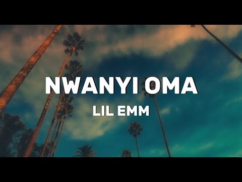 Lil Emm - Nwanyi Oma (Lyrics)