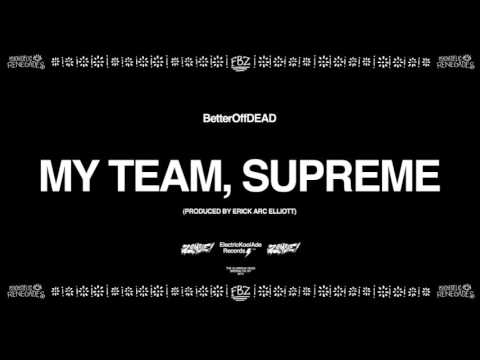 My Team, Supreme (Prod. By Erick Arc Elliott) | BetterOffDEAD