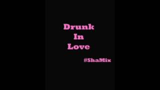 Beyonce - Drunk In Love Ft, Jay Z ShaMix