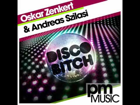 Oskar Zenkert   Andreas Szilasi   Disco Bitch Original