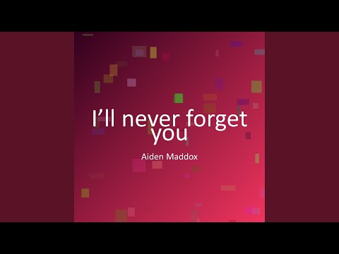 I’ll never forget you