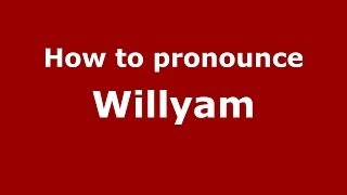 How to pronounce Willyam