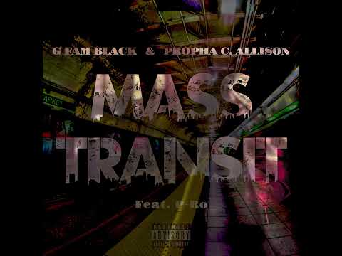 G Fam Black & Propha C. Allison - Mass Transit Feat. P-Ro
