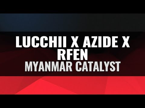 Lucchii X Azide x Rfen - Myanmar Catalyst