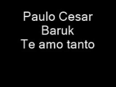 Paulo Cesar Baruk   Te amo tanto