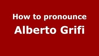 How to pronounce Alberto Grifi