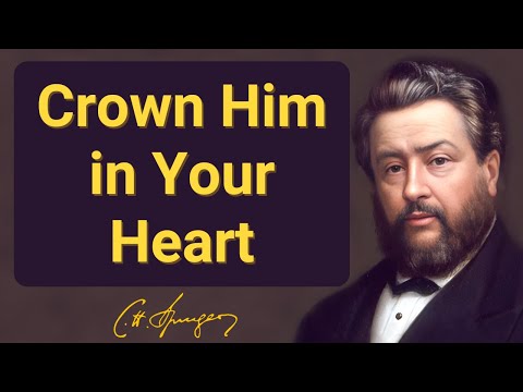 Crown Him in Your Heart | Charles Spurgeon | Devotional | Morning & Evening