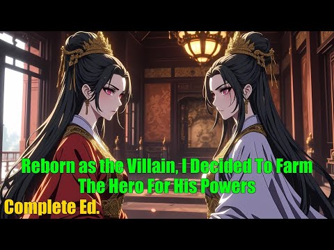 Reborn as the Villain, I Decided To Farm The Hero For His Powers - FULL