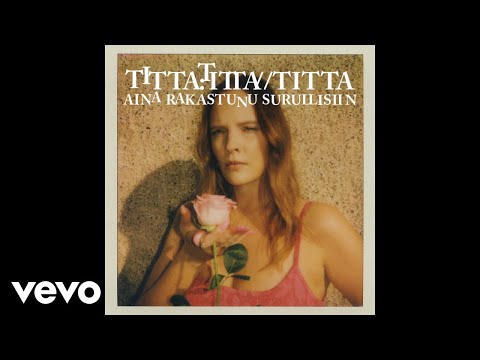 Titta - Aina rakastunu surullisiin (Audio)