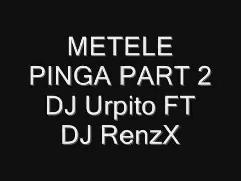 METELE PINGA PART 2     DJ Urpito FT DJ RenzX