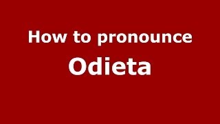 How to pronounce Odieta