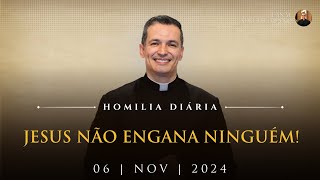 Jesus não engana ninguém! (Pe. Overland - Homilia - 06/11/2024)
