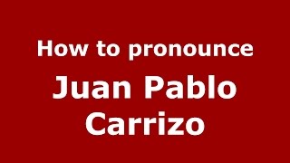 How to pronounce Juan Pablo Carrizo