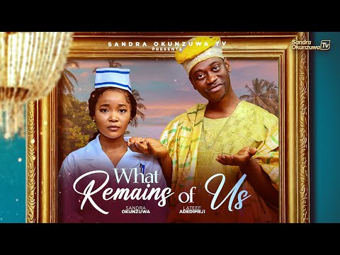WHAT REMAINS OF US - SANDRA OKUNZUWA, LATEEF ADEDIMEJI  - A Story of Love, Sacrifice and Betrayal