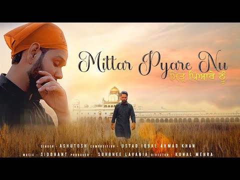 Mittar Pyare Nu | Ashutosh | | Ustad Iqbal Ahmed Khan |  | Shabad |