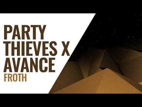 Party Thieves x Avance - Froth