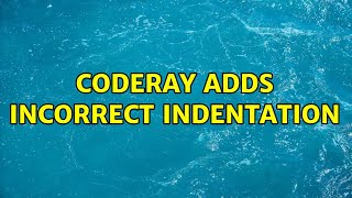 CodeRay adds incorrect indentation