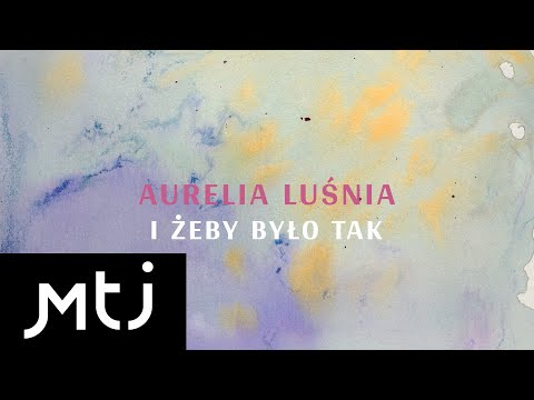 Aurelia Luśnia - I żeby było tak (Lyric Video)