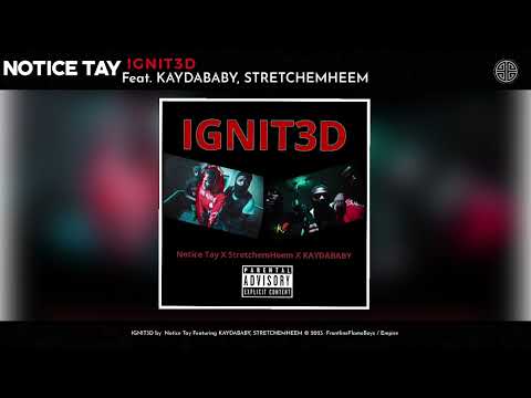 Notice Tay - IGNIT3D ft. KAYDABABY, STRETCHEMHEEM (Official Audio)