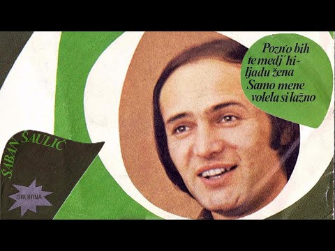 Saban Saulic - Pozno bih te medj hiljadu zena - (Audio 1978)