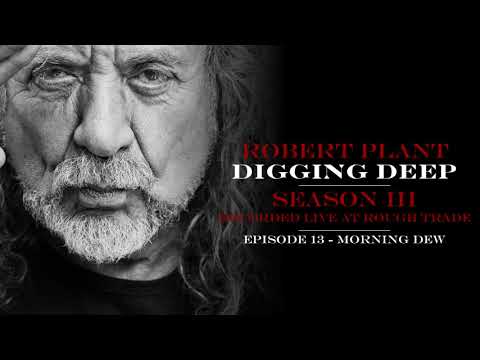 Digging Deep, The Robert Plant Podcast - Series 3 Episode 1 - Morning Dew