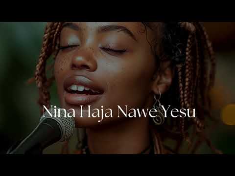 Nina Haja Nawe Yesu | Deep Swahili Worship Song