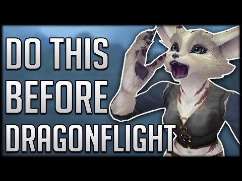 The MOST IMPORTANT Things To Do Before Dragonflight Releases