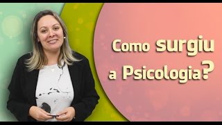 Aula 4 - Como surgiu a psicologia?